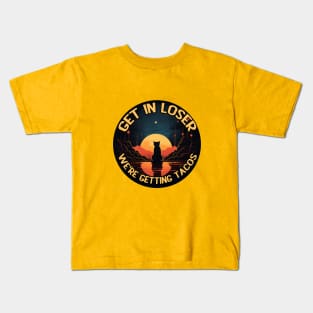 Get in Loser- We're Getting Tacos Kids T-Shirt